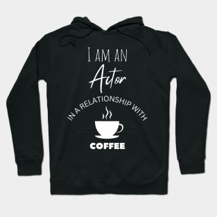 I am an Actor in a relationship with Coffee Hoodie